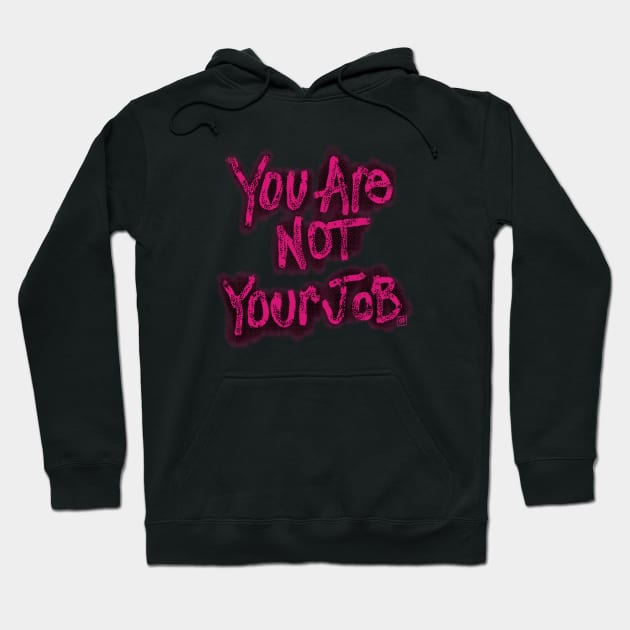 You Are Not Your Job Hoodie by TheEND42